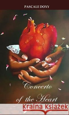 Concerto of the Heart: Poems Pascale Doxy, Pascale Doxy, Garry F Doxy 9780578257785 Pascale Doxy