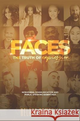 Faces the Truth of Expression: Nonverbal Communication And Public Speaking Essentials Delrae Hemphill   9780578263366