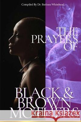 The Prayers of Black and Brown Mothers Dr Barbara Whitehead   9780578265933