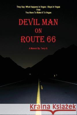 Devil Man On Route 66: A Memoir by Terry G. Terry G 9780578266305 Nvus Media Productions