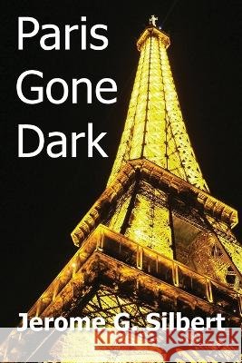 Paris Gone Dark Jerome G Silbert   9780578266855