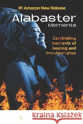 Alabaster Moments: Celebrating moments of healing and transformation Sharon Jones 9780578268460 Mosaic Inc