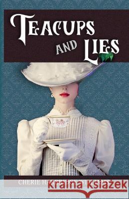 Teacups and Lies Cherie Harbridge Williams 9780578269054 Round Mountain Publishing