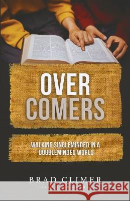 Overcomers: Walking Single Minded in a Double Minded World Brad Climer 9780578269313