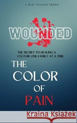 Wounded: The Color of Pain Kamisha A Oliver   9780578274096 Mo'sarts Entertainment LLC.