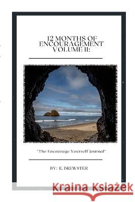 12 Months of Encouragement Volume II: The Encourage Yourself Journal E. Brewster 9780578276304