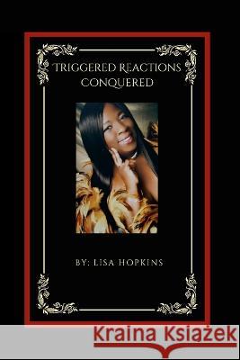 Triggered Reactions Conquered Lisa Hopkins 9780578276311 Mason Publishing Company.