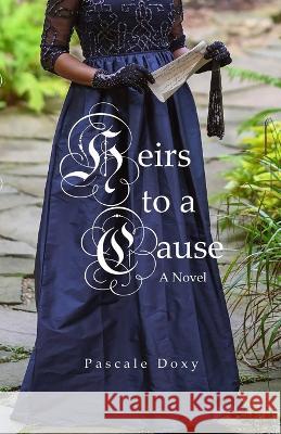 Heirs To A Cause Pascale Doxy Garry F Doxy  9780578277981 Pascale Doxy