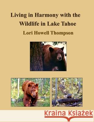 Living in Harmony with the Wildlife in Lake Tahoe Lori Howell Thompson 9780578280363