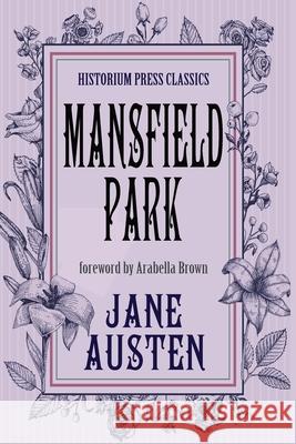 Mansfield Park (Historium Press Classics) Jane Austen Arabella Brown Dk Marley 9780578280899 Historium Press