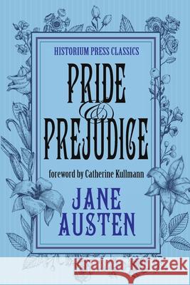 Pride and Prejudice (Historium Press Classics) Jane Austen Catherine Kullmann Dk Marley 9780578280943 Historium Press