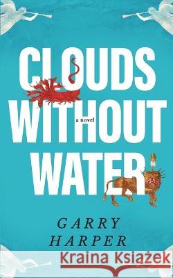 Clouds without Water Garry Harper 9780578282060