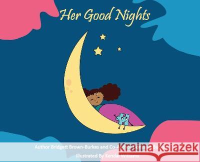 Her Good Nights Bridgett Laprice Brown-Burkes Dontasia T. Burkes Kendal M. Williams 9780578282473 Tylagrace Publishing