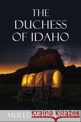 The Duchess of Idaho Meredith Allard   9780578285344 Copperfield Press