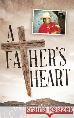 A Father's Heart Monte Dean Fertig 9780578287744 Father's Heart Press