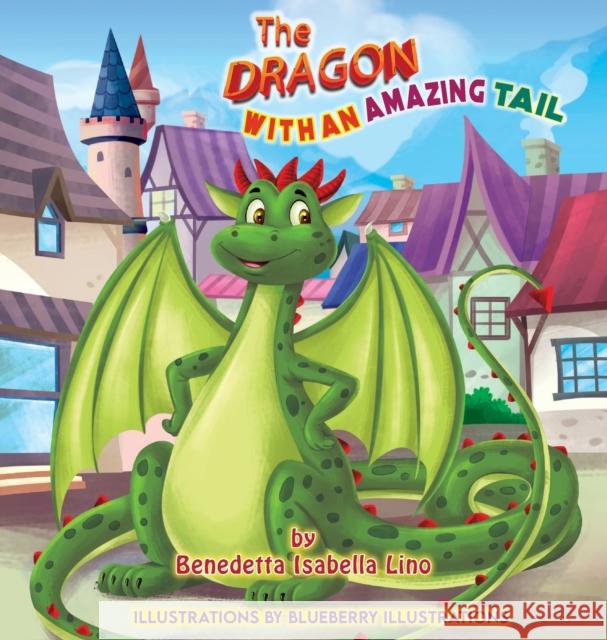 The Dragon With An Amazing Tail Benedetta Isabella Lino Blueberry Illustrations  9780578288307 Benedetta Lino