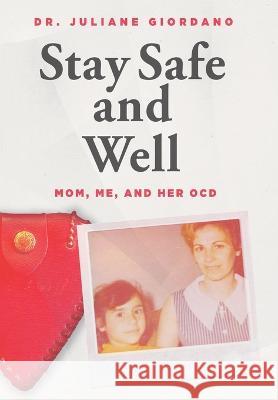 Stay Safe And Well: Mom, Me, And Her OCD Juliane Giordano   9780578291062 Dr. Juliane Giordano