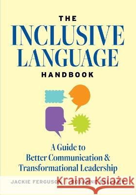 The Inclusive Language Handbook: A Guide to Better Communication and Transformational Leadership Jackie Ferguson Roxanne Bellamy  9780578291604 Diversity Movement