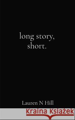 long story, short.: Lauren Hill Lauren N. Hill 9780578292984 Lauren Hill