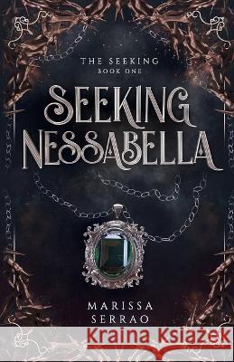 Seeking Nessabella: The Seeking Book One Marissa Serrao Franziska Stern 9780578294179 Broken Wing Press