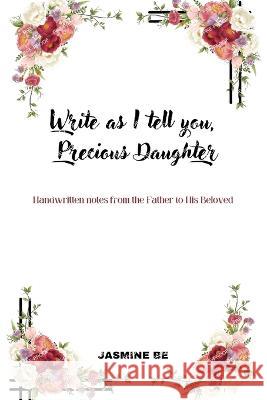 Write As I Tell You, Precious Daughter Jasmine Be   9780578296944 Power2tread