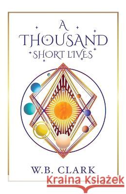 A Thousand Short Lives W B Clark   9780578297828 W.B. Clark Books