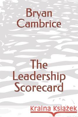 The Leadership Scorecard Bryan Cambrice 9780578298665 Bryan N. Cambrice