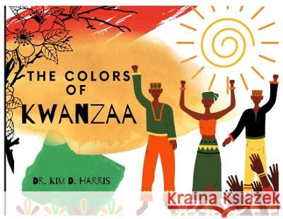 The Colors of Kwanzaa Dr Kim D Harris Dr Kim D Harris  9780578298870 Creative You