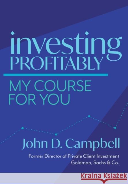 Investing Profitably: My Course For You John David Campbell 9780578300061 John David Campbell