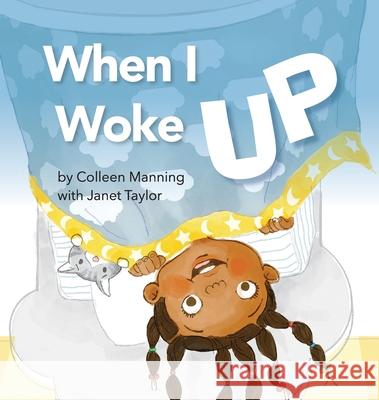 When I Woke Up Colleen Manning Janet Taylor 9780578300115