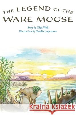 The Legend of the Ware Moose Olga Wall Natalia Logvanova 9780578300245