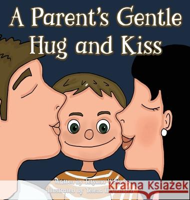 A Parent's Gentle Hug and Kiss Tetyana Walker, Yelena Hernandez 9780578300634 Tetyana Walker