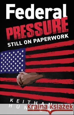 Federal Pressure II Keith Hunter 9780578301778