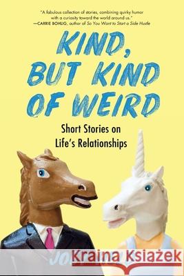 Kind, But Kind of Weird: Short Stories on Life's Relationships Joey Held 9780578302423 Joseph Held