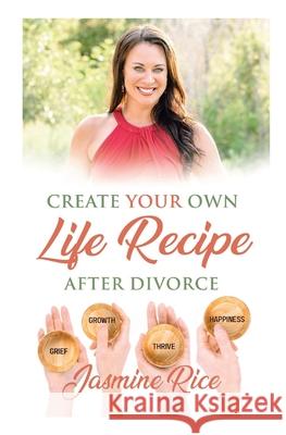 Create Your Own Life Recipe After Divorce Jasmine Rice 9780578302539 Good Things Are Gonna Come, LLC