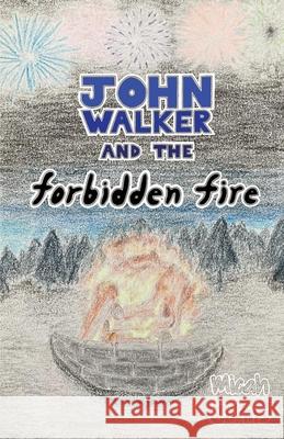 John Walker and the Forbidden Fire Micah Johns 9780578302713