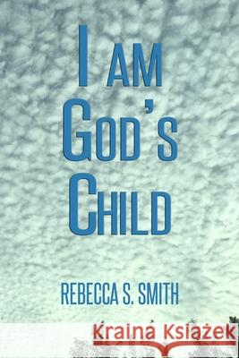 I Am God's Child Rebecca S. Smith 9780578302904