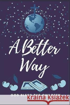 A Better Way: God Bless the Children Lori Cejka 9780578303345