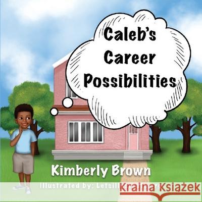 Caleb's Career Possibilities Kimberly Brown 9780578305172 Kimberly Brown