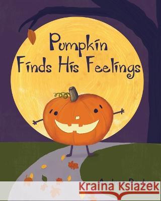 Pumpkin Finds His Feelings Andrea Realpe   9780578306131 Andrea Realpe