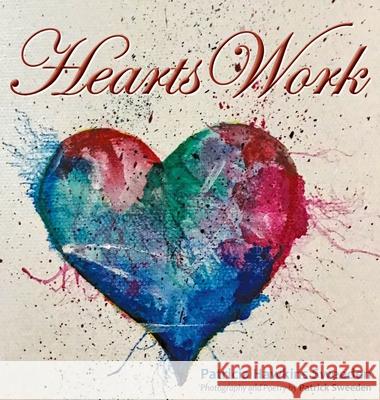 Hearts Work Patricia Sweeden Patrick Sweeden 9780578306193