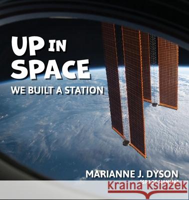 Up in Space: we built a station Dyson, Marianne J. 9780578306315