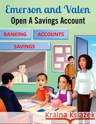 Emerson and Valen Open A Savings Account M. S. Leonard 9780578306384 Myrnaknows, Inc.