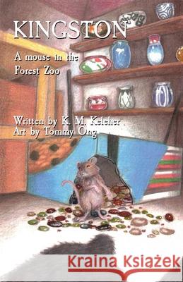 Kingston: A mouse in the Forest Zoo K M Keleher, Tom Kravitz, Tommy Ong 9780578308074 Gamespgh LLC