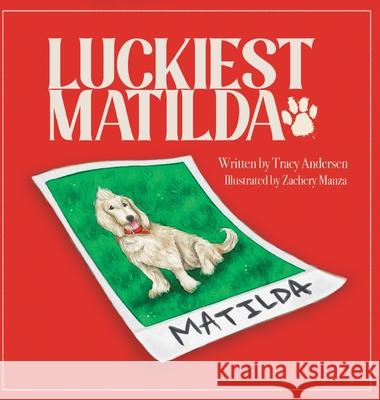 Luckiest Matilda Tracy Andersen Zachery Manza 9780578308128