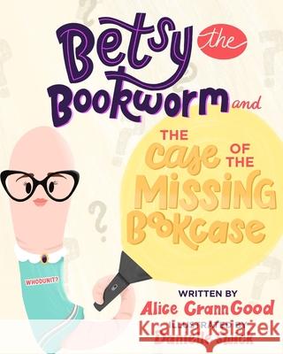Betsy the Bookworm and The Case of the Missing Bookcase Alice Cran Danielle Swick 9780578308661 Alice Crann Good