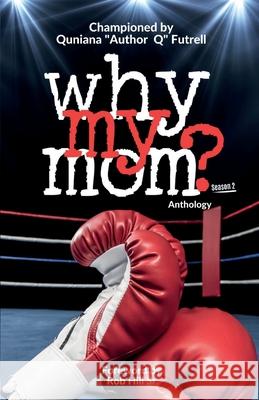 Why My Mom? Anthology Quniana Futrell 9780578309996