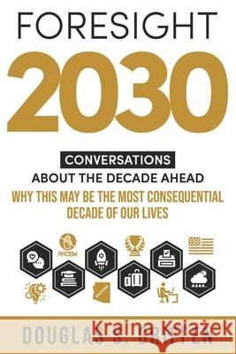 Foresight 2030: Conversations About The Decade Ahead Maury Giles Douglas S. Griffen 9780578310145 Douglas Griffen