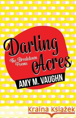 Darling Acres: The Breakdown Poems Amy M. Vaughn 9780578310657 Corpse Flower Press
