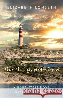 The Things Hoped For Elizabeth Lonseth 9780578311012 Elizabeth Lonseth Novels